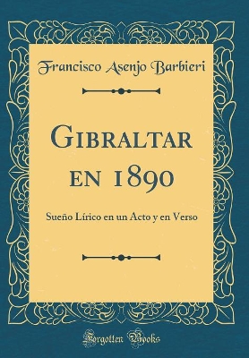 Book cover for Gibraltar en 1890: Sueño Lírico en un Acto y en Verso (Classic Reprint)