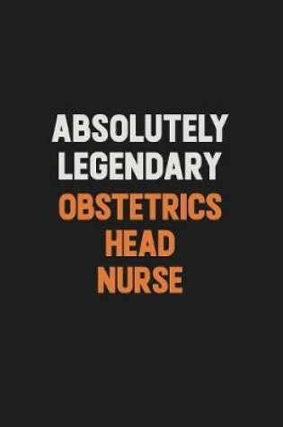 Cover of Absolutely Legendary Obstetrics head nurse