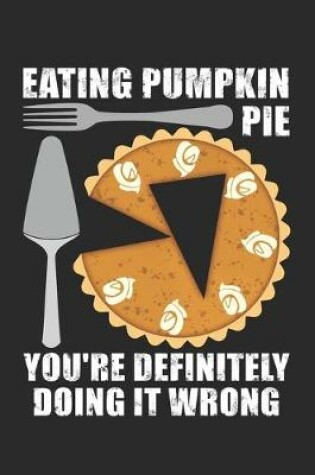 Cover of Eating pumpkin pie you're definitely doing it wrong