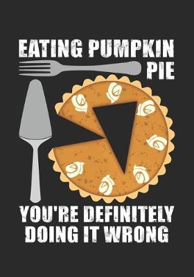 Book cover for Eating pumpkin pie you're definitely doing it wrong