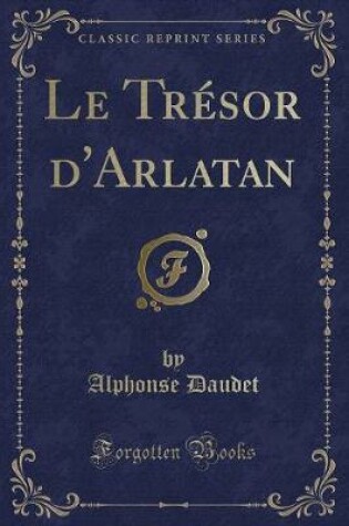 Cover of Le Trésor d'Arlatan (Classic Reprint)