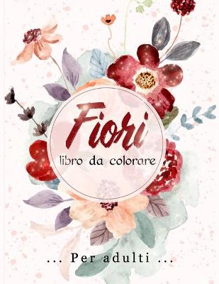 Book cover for Fiori Libro da Colorare