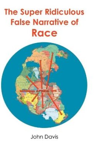 Cover of The Super Ridiculous False Narrative of Race