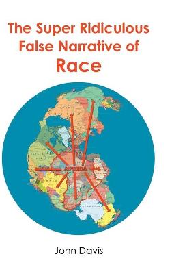 Book cover for The Super Ridiculous False Narrative of Race