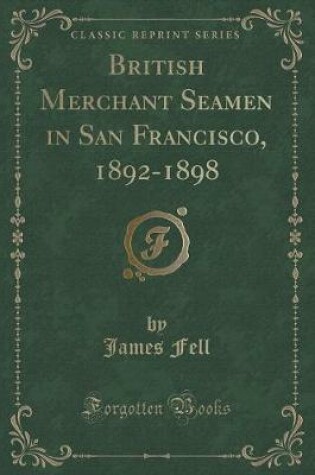 Cover of British Merchant Seamen in San Francisco, 1892-1898 (Classic Reprint)