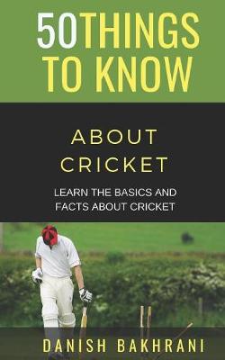 Cover of 50 Things to Know about Cricket