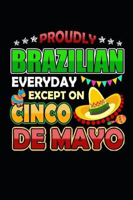 Book cover for Proudly Brazilian Everyday Except on Cinco de Mayo