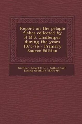 Cover of Report on the Pelagic Fishes Collected by H.M.S. Challenger During the Years 1873-76 - Primary Source Edition