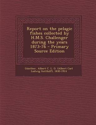 Book cover for Report on the Pelagic Fishes Collected by H.M.S. Challenger During the Years 1873-76 - Primary Source Edition