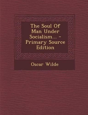 Book cover for The Soul of Man Under Socialism... - Primary Source Edition