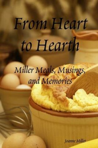 Cover of From Heart to Hearth: Miller Meals, Musing and Memories