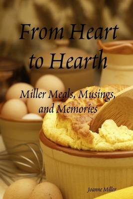 Book cover for From Heart to Hearth: Miller Meals, Musing and Memories