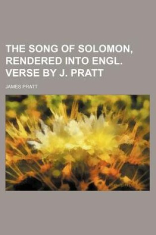 Cover of The Song of Solomon, Rendered Into Engl. Verse by J. Pratt
