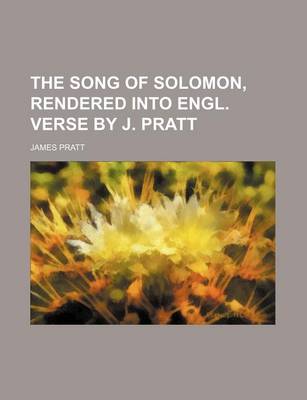 Book cover for The Song of Solomon, Rendered Into Engl. Verse by J. Pratt