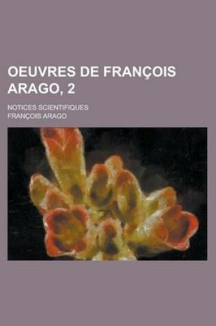 Cover of Oeuvres de Francois Arago, 2; Notices Scientifiques