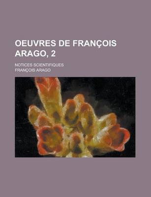 Book cover for Oeuvres de Francois Arago, 2; Notices Scientifiques