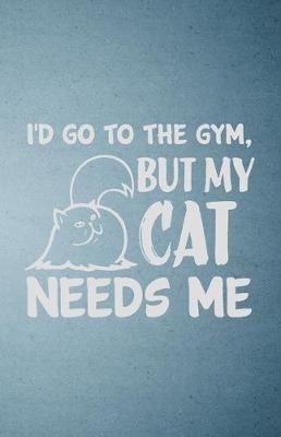 Book cover for I'd Go to the Gym but My Cat Needs Me A5 Lined Notebook