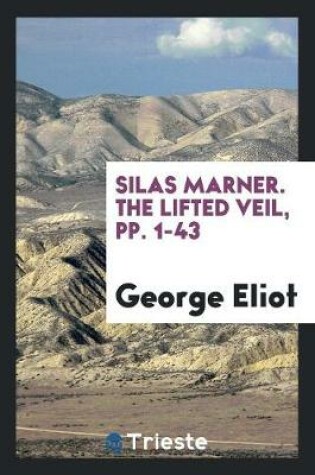 Cover of Silas Marner. the Lifted Veil, Pp. 1-43