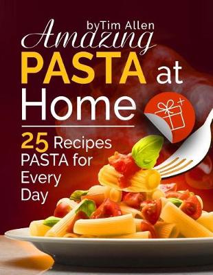 Book cover for Amazing pasta at home. 25 recipes pasta for every day. Full color