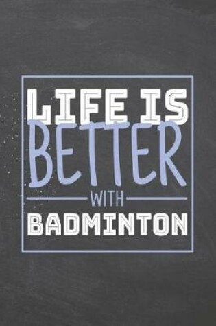 Cover of Life is Better with Badminton