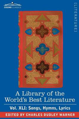 Book cover for A Library of the World's Best Literature - Ancient and Modern - Vol.XLI (Forty-Five Volumes); Songs, Hymns, Lyrics