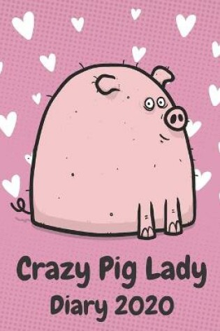 Cover of Crazy Pig Lady Diary 2020