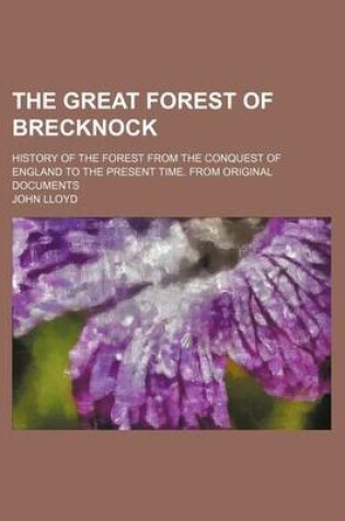 Cover of The Great Forest of Brecknock; History of the Forest from the Conquest of England to the Present Time. from Original Documents