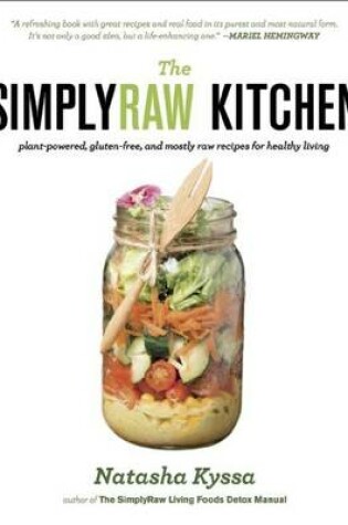 Cover of Simplyraw Kitchen, The: Plant-Powered, Gluten-Free, and Mostly Raw Recipes for Healthy Living
