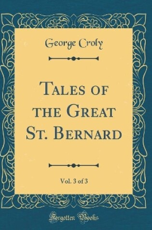 Cover of Tales of the Great St. Bernard, Vol. 3 of 3 (Classic Reprint)