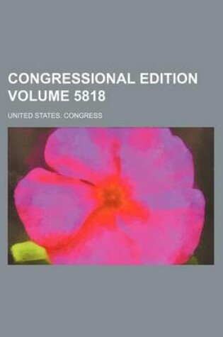 Cover of Congressional Edition Volume 5818