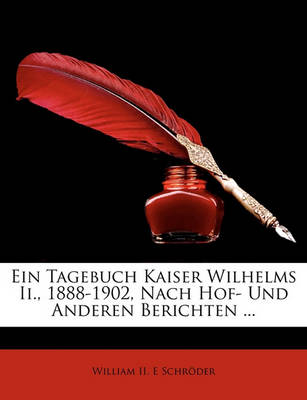 Book cover for Ein Tagebuch Kaiser Wilhelms II., 1888-1902, Nach Hof- Und Anderen Berichten ...