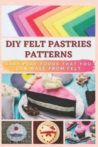 Cover of DIY Felt Pastries Patterns