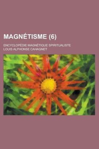 Cover of Magnetisme; Encyclopedie Magnetique Spiritualiste (6)