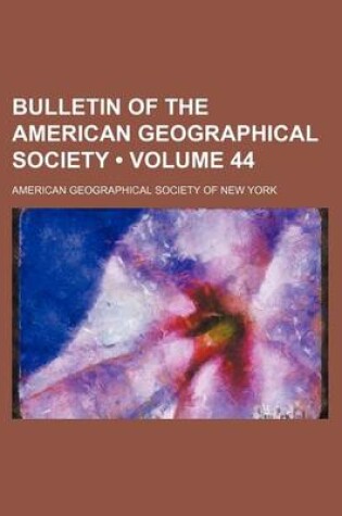 Cover of Bulletin of the American Geographical Society (Volume 44)