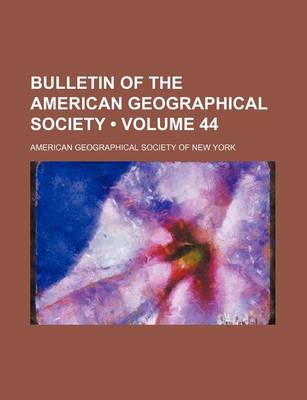 Book cover for Bulletin of the American Geographical Society (Volume 44)