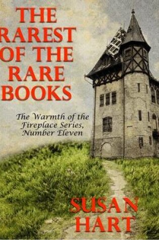 Cover of The Rarest of the Rare Books – the Warmth of the Fireplace Series, Number Eleven