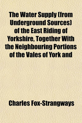 Book cover for The Water Supply (from Underground Sources) of the East Riding of Yorkshire, Together with the Neighbouring Portions of the Vales of York and