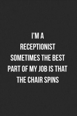 Cover of I'm A Receptionist Sometimes The Best Part Of My Job Is The Chair Spins