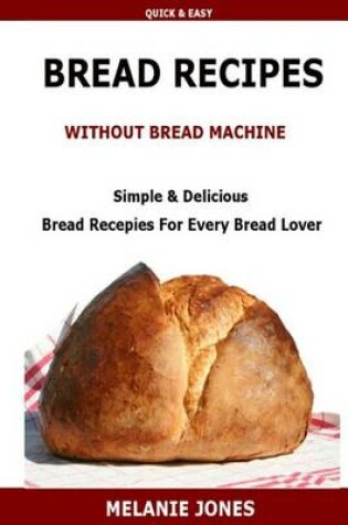 Cover of Bread Recipe Without Bread Machine