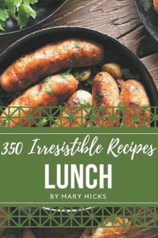 Cover of 350 Irresistible Lunch Recipes