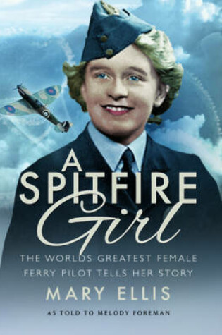 Cover of Spitfire Girl: One of the World's Greatest Female Ferry Pilots Tells Her Story