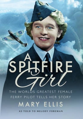 Book cover for Spitfire Girl: One of the World's Greatest Female Ferry Pilots Tells Her Story