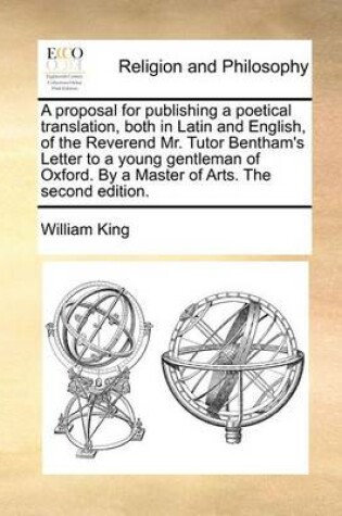 Cover of A Proposal for Publishing a Poetical Translation, Both in Latin and English, of the Reverend Mr. Tutor Bentham's Letter to a Young Gentleman of Oxford. by a Master of Arts. the Second Edition.