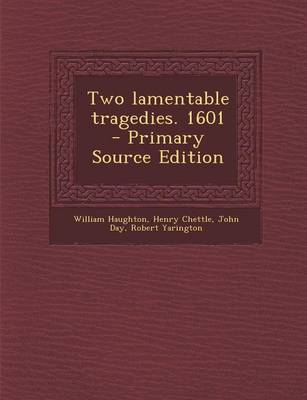 Book cover for Two Lamentable Tragedies. 1601 - Primary Source Edition