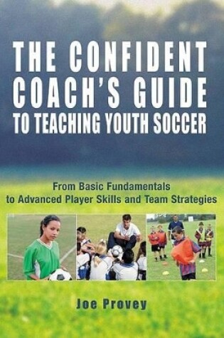 Cover of The Confident Coach's Guide to Teaching Youth Soccer