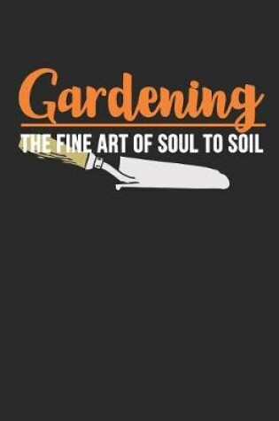 Cover of Gardening The Fine Art Of Soul to Soil