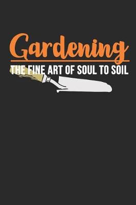 Book cover for Gardening The Fine Art Of Soul to Soil