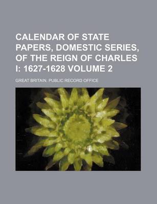 Book cover for Calendar of State Papers, Domestic Series, of the Reign of Charles I Volume 2