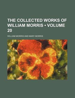 Book cover for The Collected Works of William Morris (Volume 20)