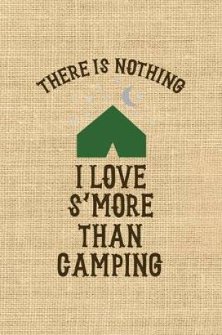 Cover of There Is Nothing I Love S'more Than Camping